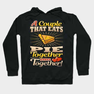 A Couple That Eats Pie Together Stays Together Hoodie